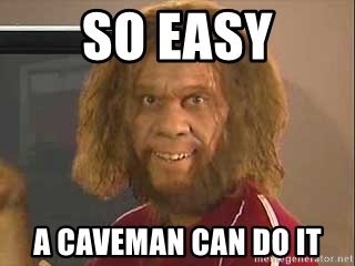 so-easy-a-caveman-can-do-it.jpg