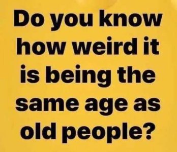 do-you-know-how-weird-it-is-being-the-same-age-as-old-people.jpg