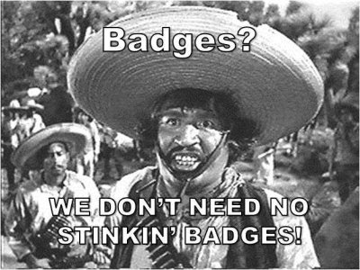 stinkin badges.jpg