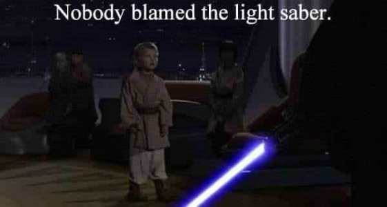 nobody blamed the light saber.jpg
