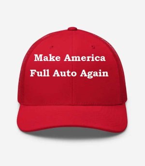 Make America Full Auto Again.jpg